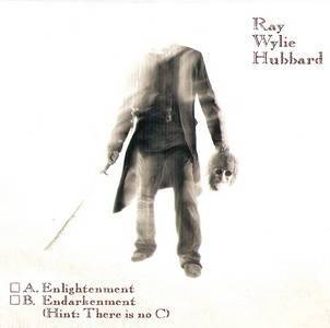 Ray Wylie Hubbard - A. Enlightenment B. Endarkenment (Hint There Is No C) (2010)